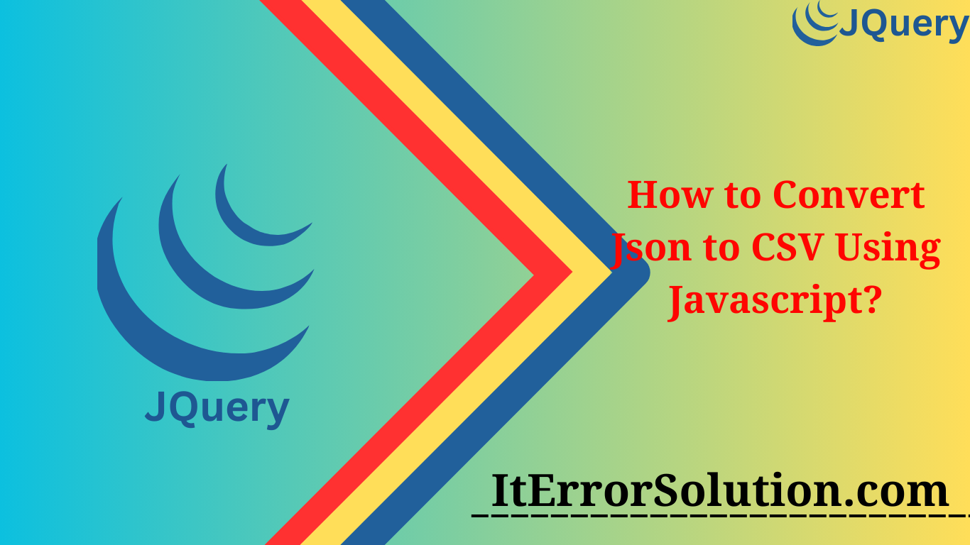 How to Convert Json to CSV Using Javascript?