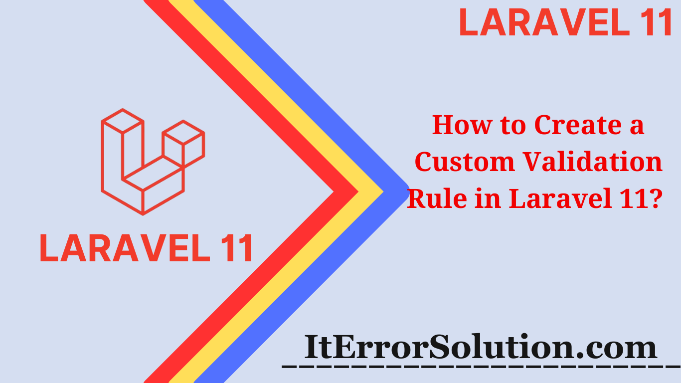How to Create a Custom Validation Rule in Laravel 11?